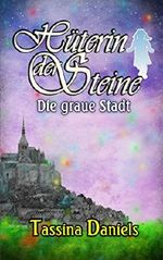 Hüterin der Steine: Die graue Stadt Cover des Buches Hüterin der Steine: Die graue Stadt (ISBN: B079CR6XMF)