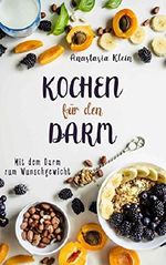 Kochen für den Darm: Mit dem Darm zum Wunschgewicht Cover des Buches Kochen für den Darm: Mit dem Darm zum Wunschgewicht (ISBN: B079DWPP9M)