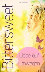 Bittersweet - Liebe auf Umwegen Cover des Buches Bittersweet - Liebe auf Umwegen (ISBN: B079K579D3)