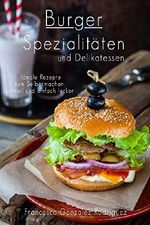 Burger: Hamburger Cheeseburger: Burger Spezialitäten und Delikatessen - Ideale Rezepte zum Selber machen schnell und einfach lecker, auch Fisch, Vegan, Geflügel, Vegetarisch, Abnehmen ohne Diät Cover des Buches Burger: Hamburger Cheeseburger: Burger Spezialitäten und Delikatessen - Ideale Rezepte zum Selber machen schnell und einfach lecker, auch Fisch, Vegan, Geflügel, Vegetarisch, Abnehmen ohne Diät (ISBN: B079Q4T741)