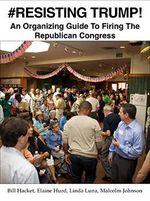 #RESISTING TRUMP!: An Organizing Guide To Firing The Republican Congress (English Edition) Cover des Buches #RESISTING TRUMP!: An Organizing Guide To Firing The Republican Congress (English Edition) (ISBN: B079QX9TCY)