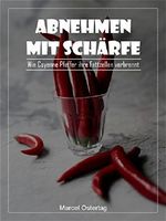 Abnehmen mit Schärfe : Wie Cayenne Pfeffer ihre Fettzellen verbrennt Cover des Buches Abnehmen mit Schärfe : Wie Cayenne Pfeffer ihre Fettzellen verbrennt (ISBN: B079WG61P3)