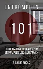 Entrümpeln 101: Der Ultimative Leitfaden zum Entrümpeln und Aufräumen Cover des Buches Entrümpeln 101: Der Ultimative Leitfaden zum Entrümpeln und Aufräumen (ISBN: B079WJWSL9)