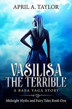 Vasilisa the Terrible: A Baba Yaga Story (Midnight Myths and Fairy Tales Book 1) (English Edition) Cover des Buches Vasilisa the Terrible: A Baba Yaga Story (Midnight Myths and Fairy Tales Book 1) (English Edition) (ISBN: B07B461DML)