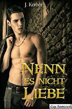 Nenn es nicht Liebe...: Gay Romance Cover des Buches Nenn es nicht Liebe...: Gay Romance (ISBN: B07B4C1B4Q)