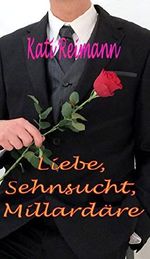 Liebe, Sehnsucht, Milliardäre Cover des Buches Liebe, Sehnsucht, Milliardäre (ISBN: B07B4JWWRZ)