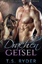 Des Drachen Geisel: Ein paranormaler Roman Cover des Buches Des Drachen Geisel: Ein paranormaler Roman (ISBN: B07B7M5SGB)