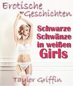 Schwarze Schwänze in weißen Girls - Erotische Geschichten - Streng ab 18! Cover des Buches Schwarze Schwänze in weißen Girls - Erotische Geschichten - Streng ab 18! (ISBN: B07B8JDRVT)