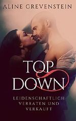 Top Down: Leidenschaftlich verraten und verkauft Cover des Buches Top Down: Leidenschaftlich verraten und verkauft (ISBN: B07BFD2JY6)