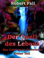 Der Quell des Lebens (Der Untergang Gorwinias 1) Cover des Buches Der Quell des Lebens (Der Untergang Gorwinias 1) (ISBN: B07BH57W2J)