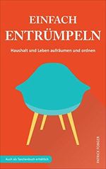 Einfach entrümpeln: Haushalt und Leben aufräumen und ordnen (Ratgeber für ein besseres Leben 1) Cover des Buches Einfach entrümpeln: Haushalt und Leben aufräumen und ordnen (Ratgeber für ein besseres Leben 1) (ISBN: B07BHNRH26)