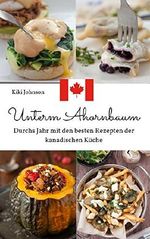 Unterm Ahornbaum - durchs Jahr mit den besten Rezepten der kanadischen Küche Cover des Buches Unterm Ahornbaum - durchs Jahr mit den besten Rezepten der kanadischen Küche (ISBN: B07BKPYZKL)