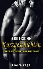 Erotische Kurzgeschichten: Erotik unzensiert und ohne Tabus Cover des Buches Erotische Kurzgeschichten: Erotik unzensiert und ohne Tabus (ISBN: B07BPCNQ8D)