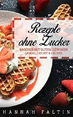 Rezepte ohne Zucker: Naschen mit gutem Gewissen - Genial, Leicht & Lecker Cover des Buches Rezepte ohne Zucker: Naschen mit gutem Gewissen - Genial, Leicht & Lecker (ISBN: B07BPS5GS3)