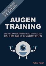 AugenTraining: Die Sehkraft schärfen und entwickeln um Ihre Brille loszuwerden!: Positive Ergebnisse bereits nach 30 Tagen bei Anwendung (Augenfitness. Kurzsichtigkeit, Heilmittel 1) Cover des Buches AugenTraining: Die Sehkraft schärfen und entwickeln um Ihre Brille loszuwerden!: Positive Ergebnisse bereits nach 30 Tagen bei Anwendung (Augenfitness. Kurzsichtigkeit, Heilmittel 1) (ISBN: B07BR7DW32)