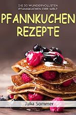 Pfannkuchen Rezepte: Die 30 wundervollsten Pfannkuchen der Welt (Pfannkuchen backen, Pfannkuchen Buch, Pfannkuchen Kochbuch) Cover des Buches Pfannkuchen Rezepte: Die 30 wundervollsten Pfannkuchen der Welt (Pfannkuchen backen, Pfannkuchen Buch, Pfannkuchen Kochbuch) (ISBN: B07BTWGK3Y)