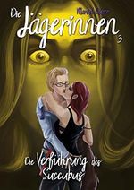 Die Jägerinnen 3: Die Verführung des Succubus Cover des Buches Die Jägerinnen 3: Die Verführung des Succubus (ISBN: B07BVN9CHY)
