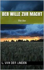 Der Wille zur Macht: Thriller Cover des Buches Der Wille zur Macht: Thriller (ISBN: B07BZ3Y3NS)