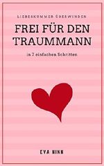 Frei für den Traummann: Liebeskummer überwinden in 7 einfachen Schritten Cover des Buches Frei für den Traummann: Liebeskummer überwinden in 7 einfachen Schritten (ISBN: B07C7YNPXW)
