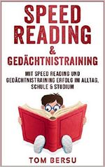 Speed Reading: Mit Speed Reading und Gedächtnistraining Erfolg im Alltag, Schule & Studium (schneller lesen, Schnelllesen, mehr verstehen, besser behalten, Selbstmanagement) Cover des Buches Speed Reading: Mit Speed Reading und Gedächtnistraining Erfolg im Alltag, Schule & Studium (schneller lesen, Schnelllesen, mehr verstehen, besser behalten, Selbstmanagement) (ISBN: B07C9H7QYJ)