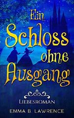 Ein Schloss ohne Ausgang: Liebesroman Cover des Buches Ein Schloss ohne Ausgang: Liebesroman (ISBN: B07CBW4KN9)