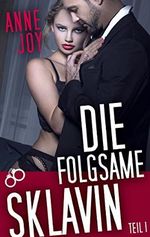 Die folgsame Sklavin (Teil 1) Cover des Buches Die folgsame Sklavin (Teil 1) (ISBN: B07CG4ZNB4)