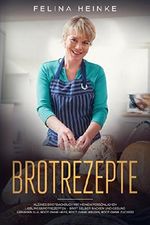 Brotrezepte: Kleines Brotbackbuch mit meinen persönlichen Lieblingsbrotrezepten - Brot selber backen und gesund genießen (u.a. Brot ohne Hefe, Brot ohne Weizen, Brot ohne Zucker) Cover des Buches Brotrezepte: Kleines Brotbackbuch mit meinen persönlichen Lieblingsbrotrezepten - Brot selber backen und gesund genießen (u.a. Brot ohne Hefe, Brot ohne Weizen, Brot ohne Zucker) (ISBN: B07CQ4MDJL)