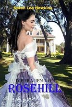 Die Frauen von Rosehill: Südstaatenroman Cover des Buches Die Frauen von Rosehill: Südstaatenroman (ISBN: B07CQQQ61D)