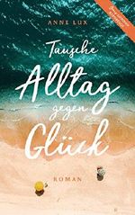 Tausche Alltag gegen Glück: Insel-Roman (Cornwall 2) Cover des Buches Tausche Alltag gegen Glück: Insel-Roman (Cornwall 2) (ISBN: B07CS28RH1)