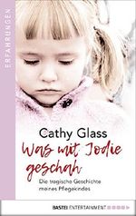 Was mit Jodie geschah: Die tragische Geschichte meines Pflegekindes Cover des Buches Was mit Jodie geschah: Die tragische Geschichte meines Pflegekindes (ISBN: B07D17VBRL)