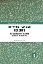 Between Jews and Heretics: Refiguring Justin Martyr’s Dialogue with Trypho (Routledge Studies in the Early Christian World) (English Edition) Cover des Buches Between Jews and Heretics: Refiguring Justin Martyr’s Dialogue with Trypho (Routledge Studies in the Early Christian World) (English Edition) (ISBN: B07D3CC9XQ)