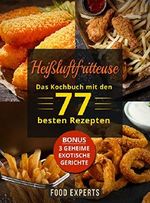 Heißluftfritteuse: Das Kochbuch mit den 77 besten Rezepten (Heissluftfritteuse Rezepte, Heißluftfritteuse Rezeptbuch, Airfryer Kochbuch) Cover des Buches Heißluftfritteuse: Das Kochbuch mit den 77 besten Rezepten (Heissluftfritteuse Rezepte, Heißluftfritteuse Rezeptbuch, Airfryer Kochbuch) (ISBN: B07D6VLWW7)