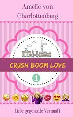 Crush Boom Love: Ein Liebesroman wie ein Besteller aus 2018: Liebe gegen alle Vernunft: jung, frisch, liebevoll und chaotisch! Zwischen Tinder und McFit beginnt eine heimliche Liebesgeschichte Cover des Buches Crush Boom Love: Ein Liebesroman wie ein Besteller aus 2018: Liebe gegen alle Vernunft: jung, frisch, liebevoll und chaotisch! Zwischen Tinder und McFit beginnt eine heimliche Liebesgeschichte (ISBN: B07D85P4DN)