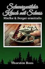 Schwarzwälder Kirsch mit Schuss: Mielkes erster Fall Cover des Buches Schwarzwälder Kirsch mit Schuss: Mielkes erster Fall (ISBN: B07DD4VD5V)