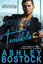 Nothing But Trouble (Irresistible Billionaires Book 1) (English Edition) Cover des Buches Nothing But Trouble (Irresistible Billionaires Book 1) (English Edition) (ISBN: B07DDYTLYH)