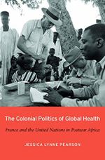 The Colonial Politics of Global Health: France and the United Nations in Postwar Africa (English Edition) Cover des Buches The Colonial Politics of Global Health: France and the United Nations in Postwar Africa (English Edition) (ISBN: B07DGFTK7W)