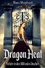 Dragon Heat: Verliebt in den Millionärs-Drachen Cover des Buches Dragon Heat: Verliebt in den Millionärs-Drachen (ISBN: B07DGG9TDL)