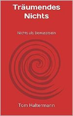 Träumendes Nichts: Nichts als Bewusstsein Cover des Buches Träumendes Nichts: Nichts als Bewusstsein (ISBN: B07DJ8NWBD)