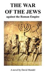 The War of the Jews: against the Roman Empire (English Edition) Cover des Buches The War of the Jews: against the Roman Empire (English Edition) (ISBN: B07DJ8QTLB)