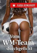 Vom WM-Team durchgefickt: Ein extremer Huren-Job Cover des Buches Vom WM-Team durchgefickt: Ein extremer Huren-Job (ISBN: B07DLY41PV)