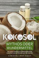 KOKOSÖL: Mythos oder Wundermittel - Die positive Wirkung von Kokosnussöl auf die Gesundheit und die Verwendung in der Kosmetik (Kokosfett) Cover des Buches KOKOSÖL: Mythos oder Wundermittel - Die positive Wirkung von Kokosnussöl auf die Gesundheit und die Verwendung in der Kosmetik (Kokosfett) (ISBN: B07DN1V3W2)
