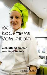 100+ Kochtipps vom Profi: verblüffend einfach zum Nachkochen Cover des Buches 100+ Kochtipps vom Profi: verblüffend einfach zum Nachkochen (ISBN: B07DNZL6FF)