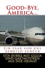 Good-Bye, America: Ein paar von uns kehrten zurück (GGLIA: Good-Bye, Germany 5) Cover des Buches Good-Bye, America: Ein paar von uns kehrten zurück (GGLIA: Good-Bye, Germany 5) (ISBN: B07DSMSM8K)