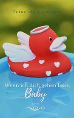 Wenn ich dich gehen lasse, Baby: Roman (Love & Family) Cover des Buches Wenn ich dich gehen lasse, Baby: Roman (Love & Family) (ISBN: B07DW3JLB5)