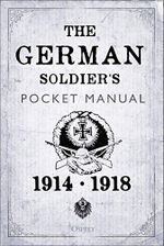 The German Soldier's Pocket Manual: 1914–18 (English Edition) Cover des Buches The German Soldier's Pocket Manual: 1914–18 (English Edition) (ISBN: B07DX89R1X)