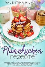Pfannkuchen Rezepte: Die besten süßen und pikanten Rezepte für Pfannkuchen, Crêpes, Eierkuchen, Palatschinken und Pancakes - schnell, lecker und einfach! Cover des Buches Pfannkuchen Rezepte: Die besten süßen und pikanten Rezepte für Pfannkuchen, Crêpes, Eierkuchen, Palatschinken und Pancakes - schnell, lecker und einfach! (ISBN: B07DY7VJJN)