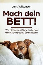Mach dein Bett!: Wie die kleinen Dinge im Leben die Psyche positiv beeinflussen (Selbstwert, Selbstbewusstsein) Cover des Buches Mach dein Bett!: Wie die kleinen Dinge im Leben die Psyche positiv beeinflussen (Selbstwert, Selbstbewusstsein) (ISBN: B07F171ST8)