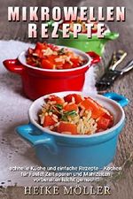 Mikrowellen Rezepte: Schnelle Küche und einfache Rezepte - Kochen für Faule! Zeit sparen und Mahlzeiten vorbereiten leicht gemacht! Cover des Buches Mikrowellen Rezepte: Schnelle Küche und einfache Rezepte - Kochen für Faule! Zeit sparen und Mahlzeiten vorbereiten leicht gemacht! (ISBN: B07F1ZQH3K)