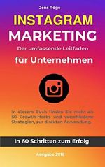 Instagram Marketing - Der umfassende Leitfaden für Unternehmen | In 60 Schritten zum Erfolg: In diesem Buch finden Sie mehr als 60 Growth-Hacks und Strategien zur direkten Anwendung Cover des Buches Instagram Marketing - Der umfassende Leitfaden für Unternehmen | In 60 Schritten zum Erfolg: In diesem Buch finden Sie mehr als 60 Growth-Hacks und Strategien zur direkten Anwendung (ISBN: B07F47PB32)