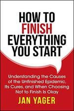How to Finish Everything You Start: Understanding the Causes of the Unfinished Epidemic, Its Cures, and When Choosing Not to Finish Is Okay (English Edition) Cover des Buches How to Finish Everything You Start: Understanding the Causes of the Unfinished Epidemic, Its Cures, and When Choosing Not to Finish Is Okay (English Edition) (ISBN: B07F4ZJGCT)